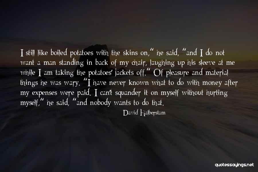 Want A Man Quotes By David Halberstam Want A Man Quotes By David Halberstam