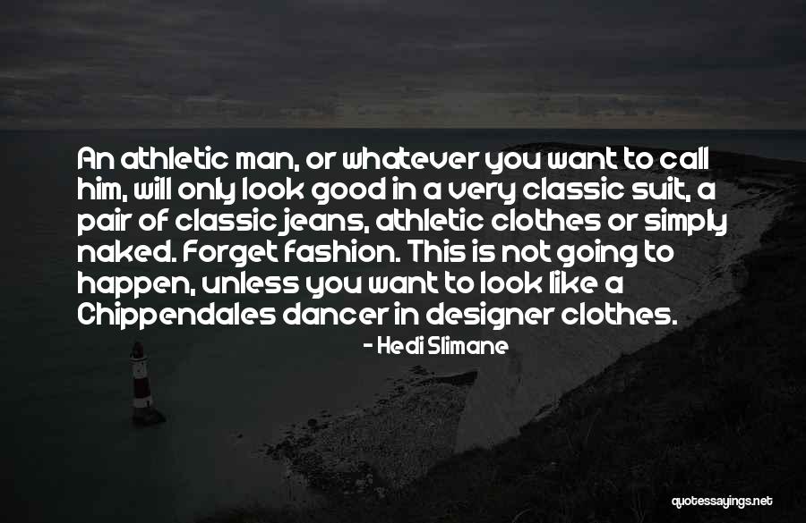 Want A Man Quotes By Hedi Slimane Want A Man Quotes By Hedi Slimane