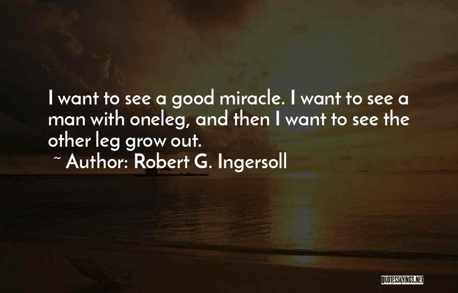 Want A Man Quotes By Robert G. Ingersoll