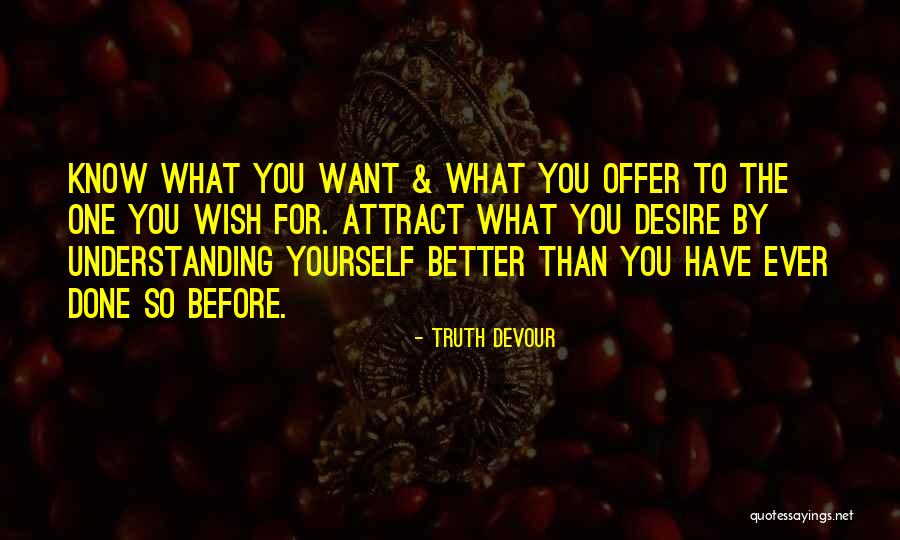 Want Better For Yourself Quotes By Truth Devour Want Better For Yourself Quotes By Truth Devour