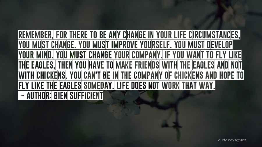 Want Change In Life Quotes By Bien Sufficient
