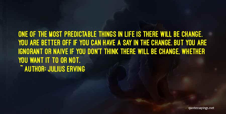 Want Change In Life Quotes By Julius Erving