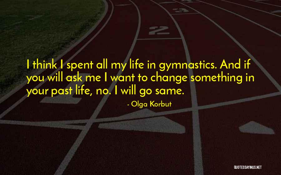 Want Change In Life Quotes By Olga Korbut