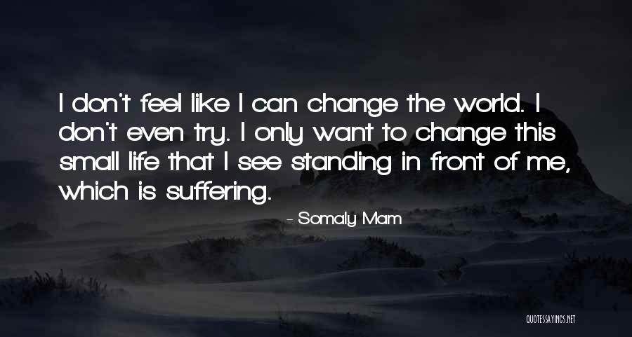 Want Change In Life Quotes By Somaly Mam