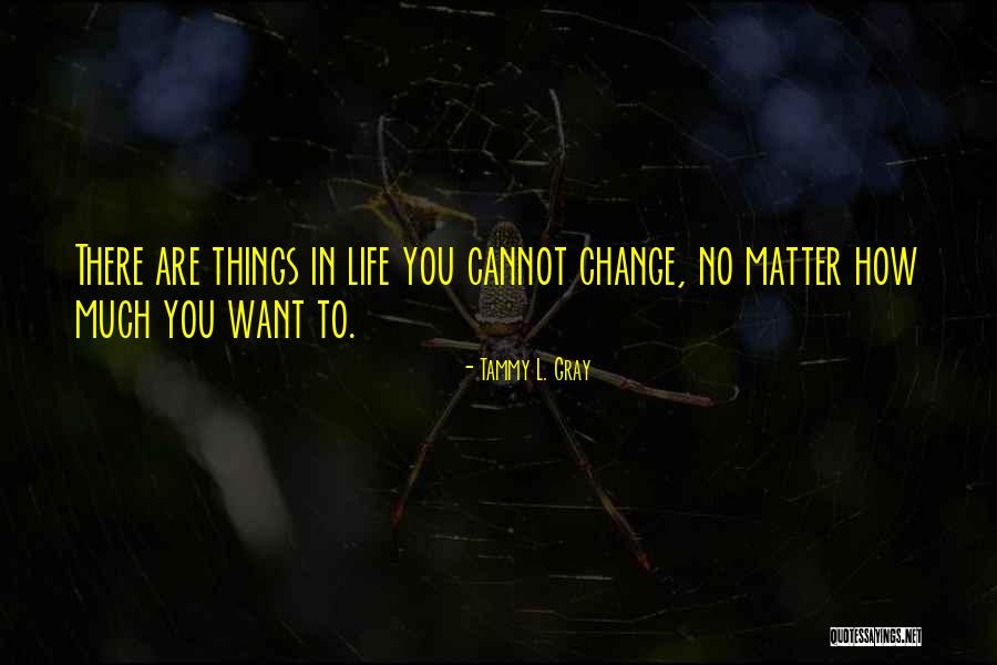 Want Change In Life Quotes By Tammy L. Gray