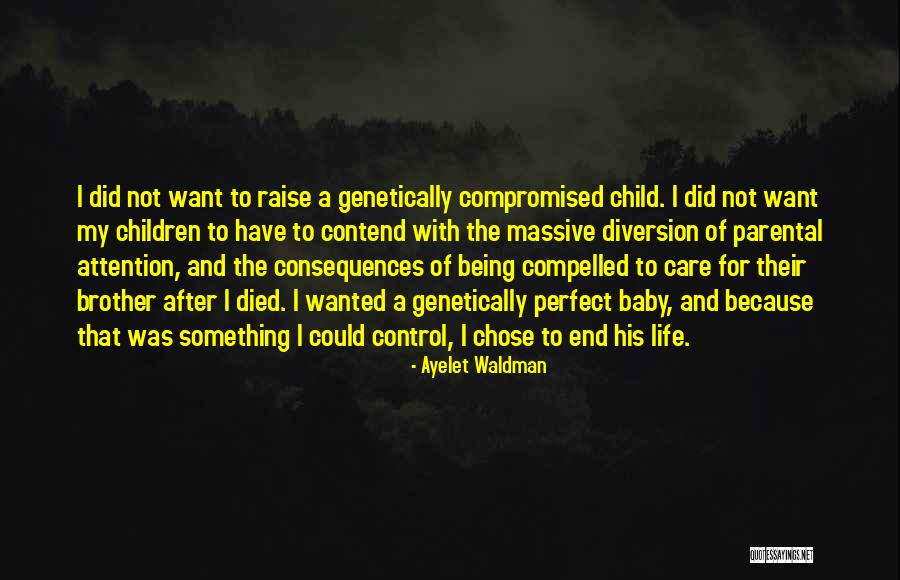 Want End My Life Quotes By Ayelet Waldman Want End My Life Quotes By Ayelet Waldman