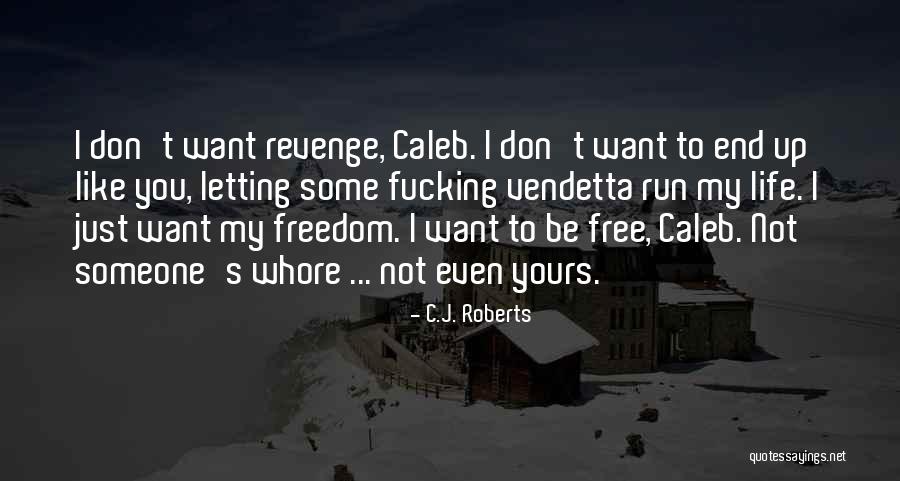Want End My Life Quotes By C.J. Roberts Want End My Life Quotes By C.J. Roberts