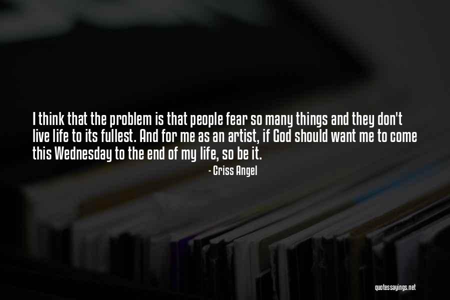 Want End My Life Quotes By Criss Angel Want End My Life Quotes By Criss Angel