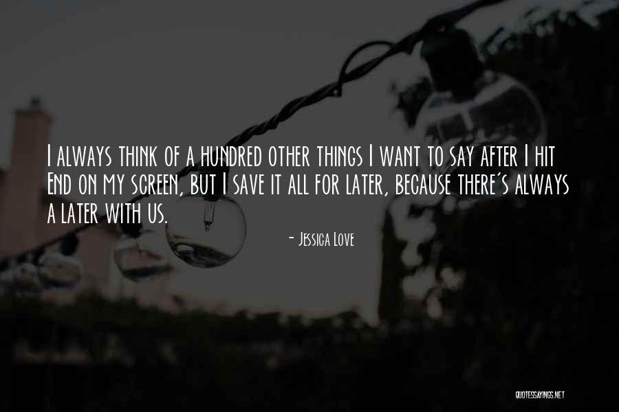 Want End My Life Quotes By Jessica Love Want End My Life Quotes By Jessica Love