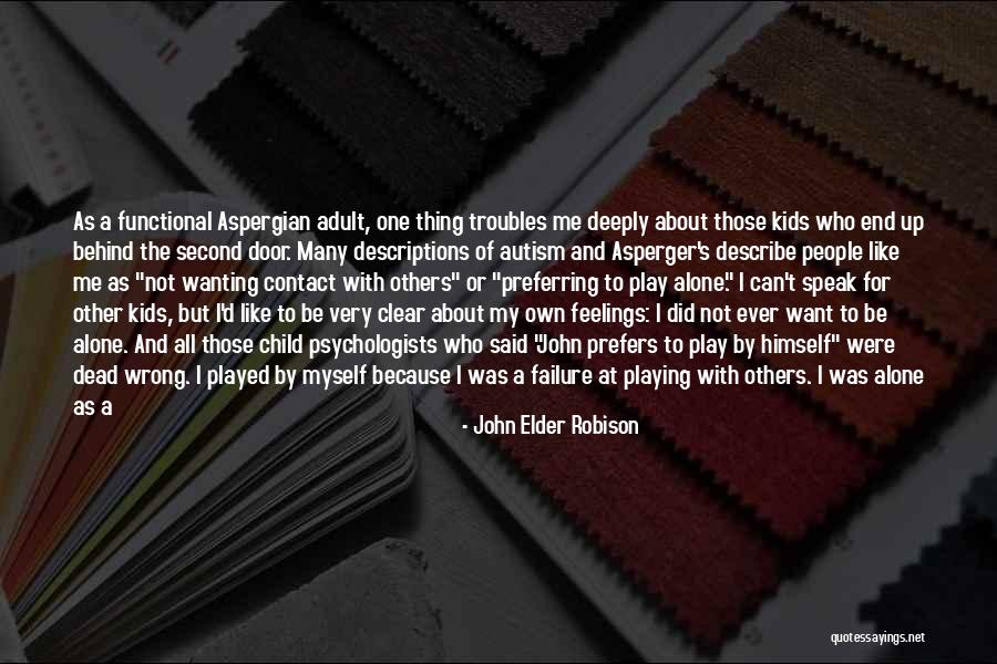 Want End My Life Quotes By John Elder Robison Want End My Life Quotes By John Elder Robison