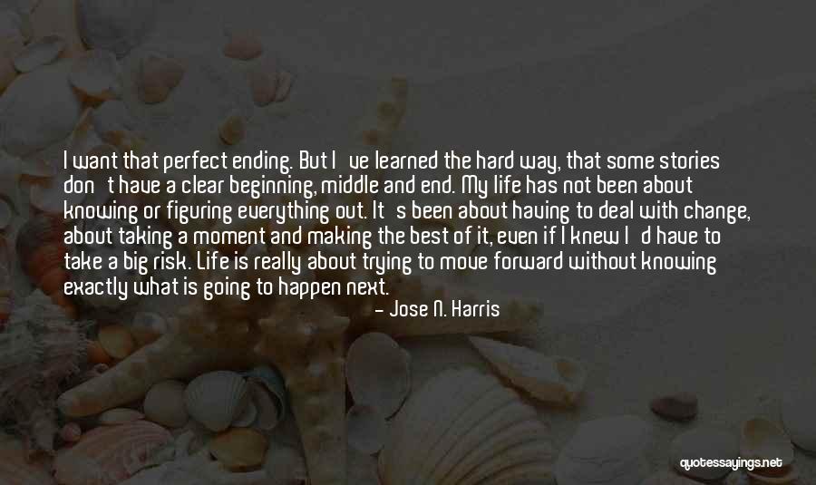 Want End My Life Quotes By Jose N. Harris Want End My Life Quotes By Jose N. Harris