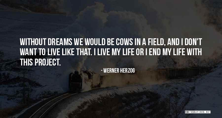 Want End My Life Quotes By Werner Herzog Want End My Life Quotes By Werner Herzog