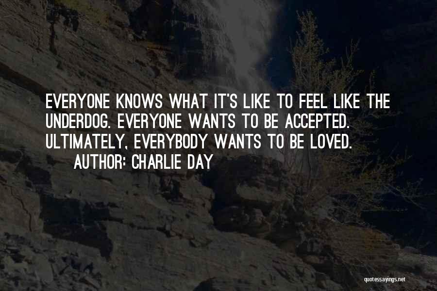 Want Feel Loved Quotes By Charlie Day