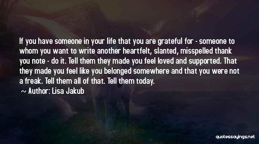 Want Feel Loved Quotes By Lisa Jakub