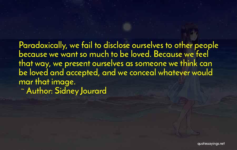 Want Feel Loved Quotes By Sidney Jourard