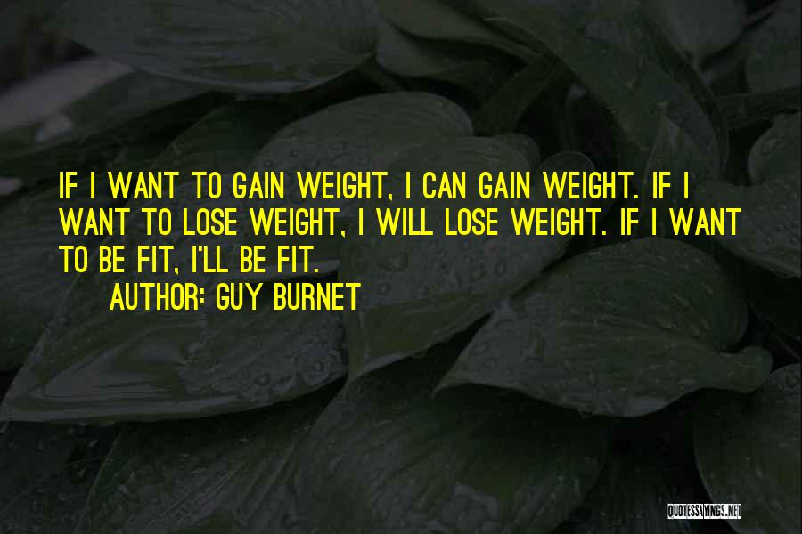 Want Gain Weight Quotes By Guy Burnet