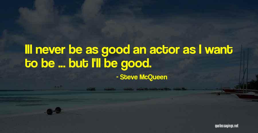 Want Good Quotes By Steve McQueen