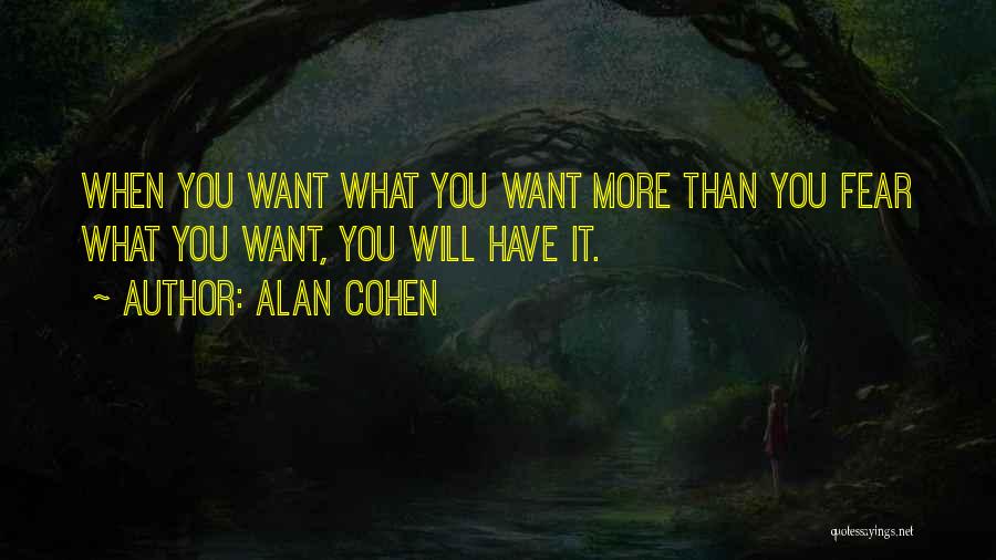 Want It More Than You Fear It Quotes By Alan Cohen