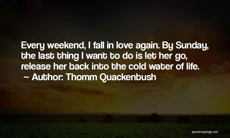Want Love Back Quotes By Thomm Quackenbush