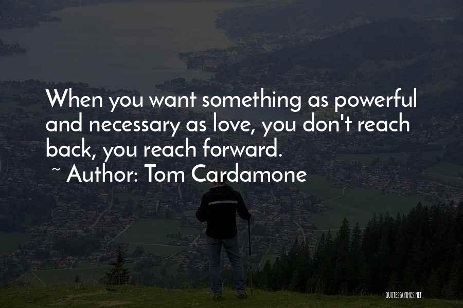 Want Love Back Quotes By Tom Cardamone