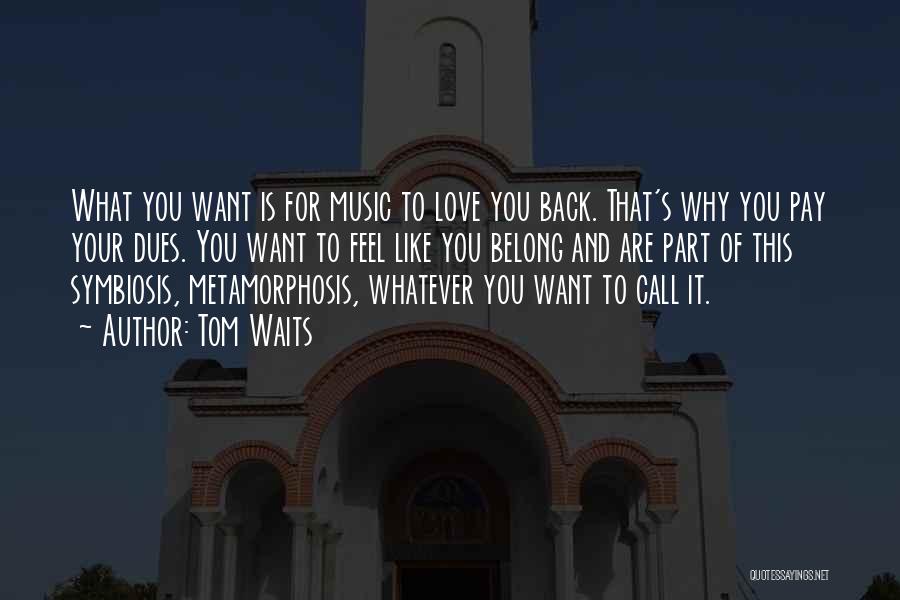 Want Love Back Quotes By Tom Waits