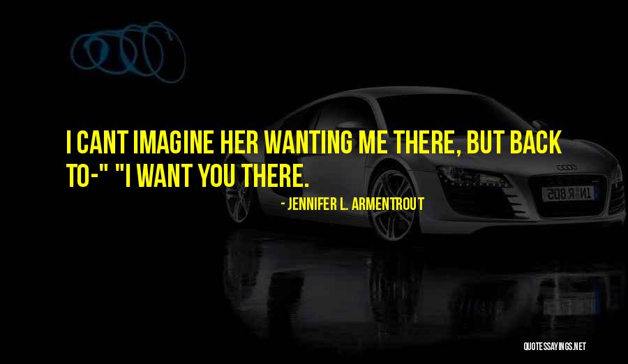 Want Me Back Quotes By Jennifer L. Armentrout
