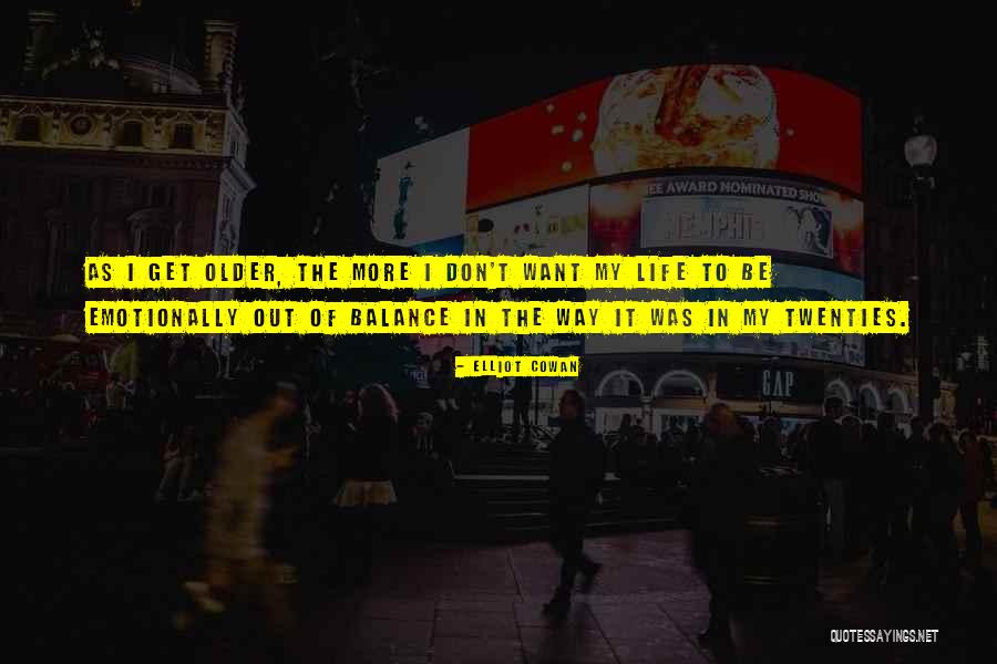 Want More In Life Quotes By Elliot Cowan Want More In Life Quotes By Elliot Cowan