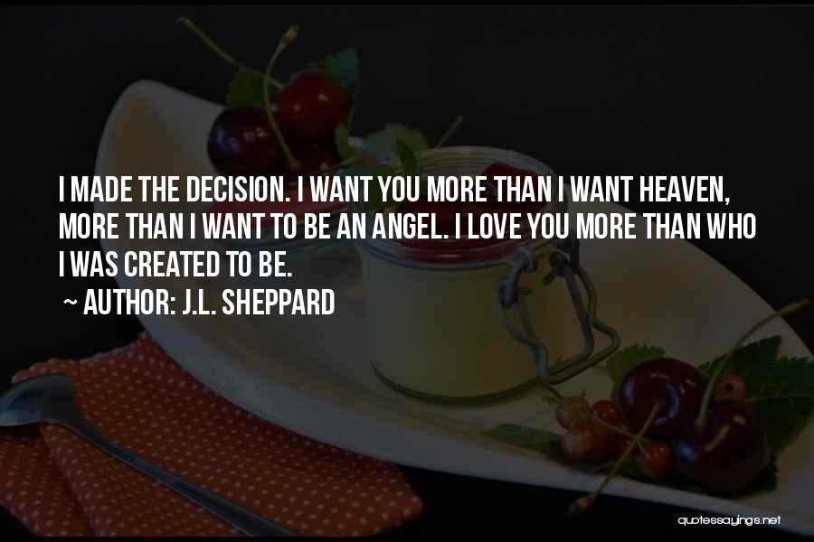 Want More Love Quotes By J.L. Sheppard