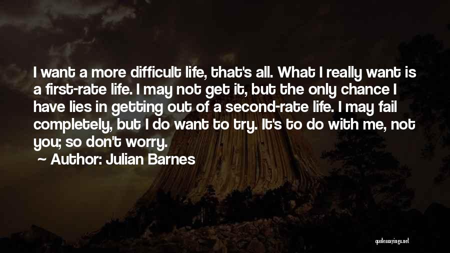 Want More Out Of Life Quotes By Julian Barnes