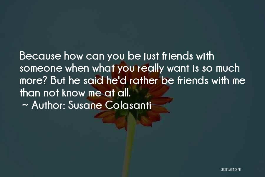 Want More Than Friends Quotes By Susane Colasanti