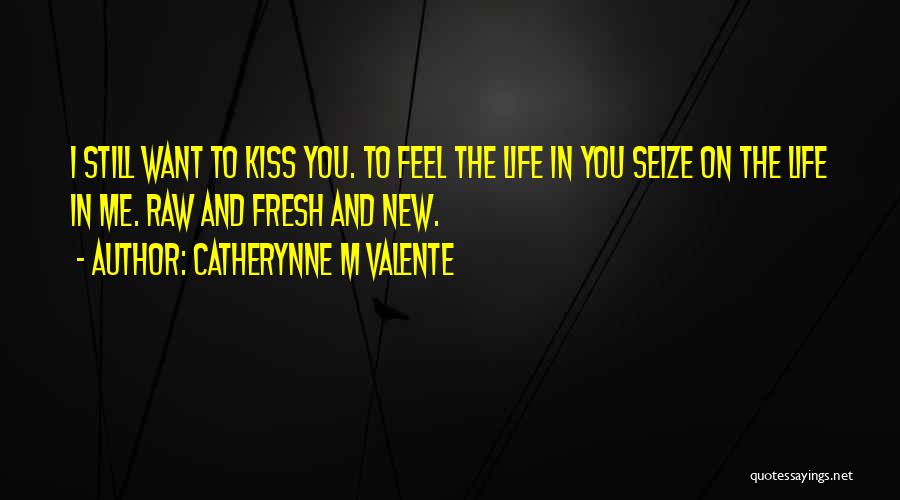 Want New Life Quotes By Catherynne M Valente