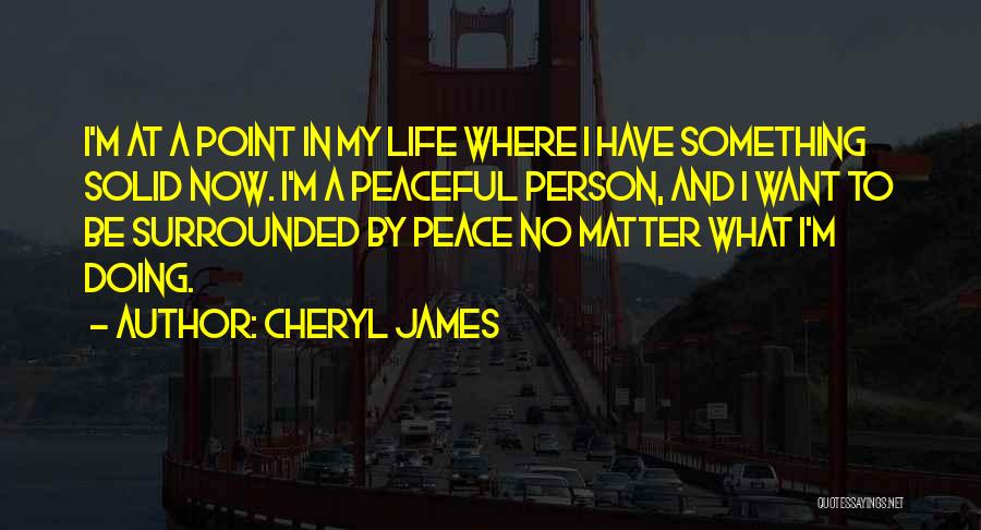 Want Peace In Life Quotes By Cheryl James
