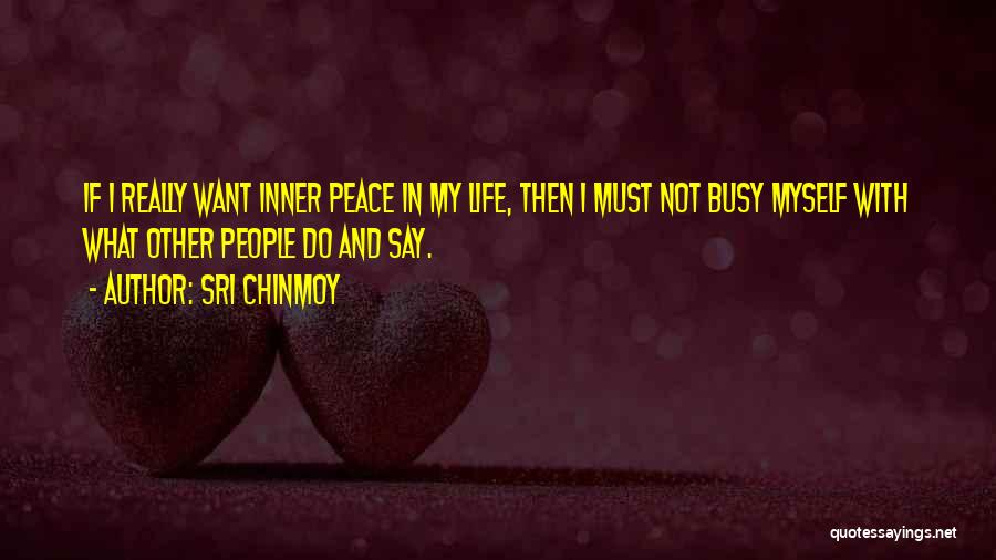Want Peace In Life Quotes By Sri Chinmoy
