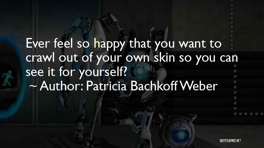 Want See You Happy Quotes By Patricia Bachkoff Weber