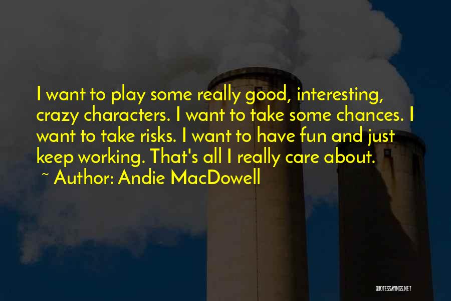 Want Some Good Quotes By Andie MacDowell