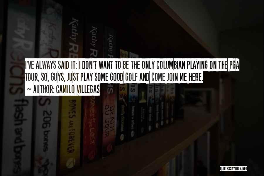 Want Some Good Quotes By Camilo Villegas