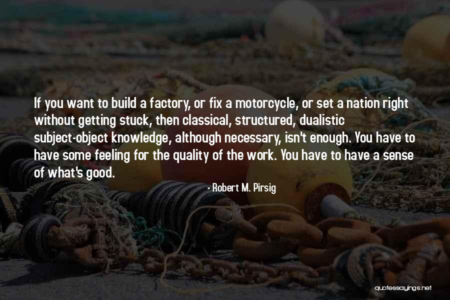 Want Some Good Quotes By Robert M. Pirsig Want Some Good Quotes By Robert M. Pirsig