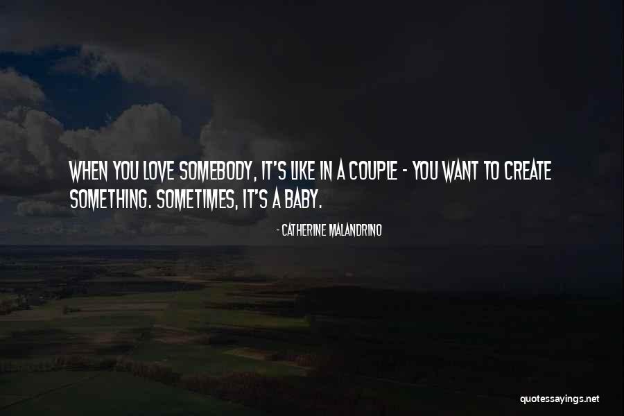 Want Somebody To Love Quotes By Catherine Malandrino