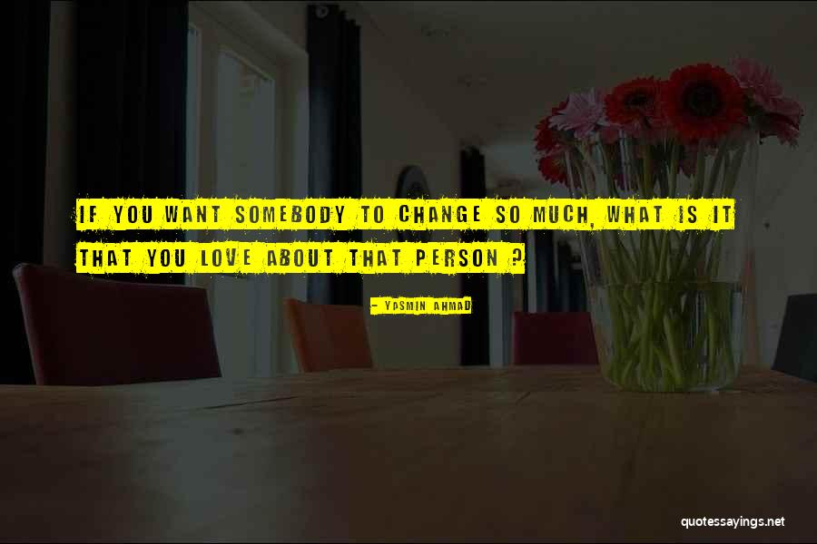 Want Somebody To Love Quotes By Yasmin Ahmad