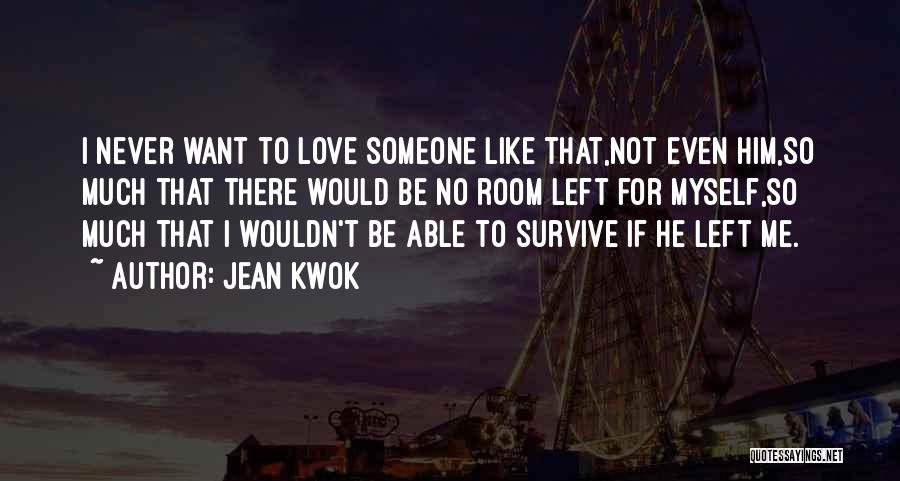 Want Someone To Love Me Quotes By Jean Kwok
