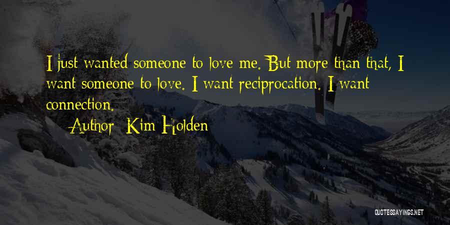 Want Someone To Love Me Quotes By Kim Holden