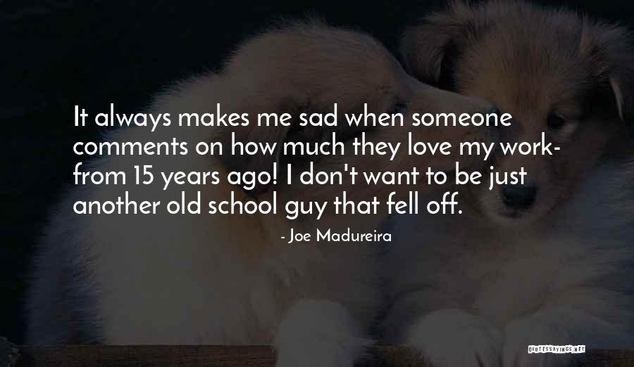 Want Someone To Love Quotes By Joe Madureira Want Someone To Love Quotes By Joe Madureira