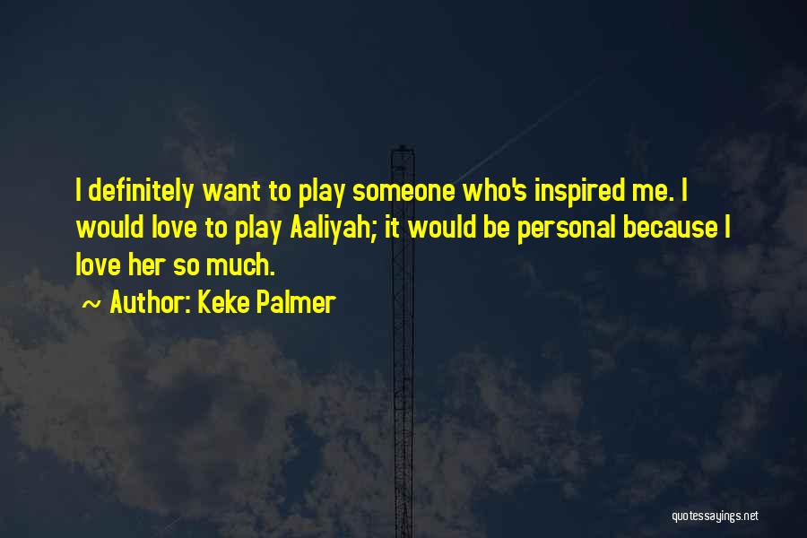 Want Someone To Love Quotes By Keke Palmer