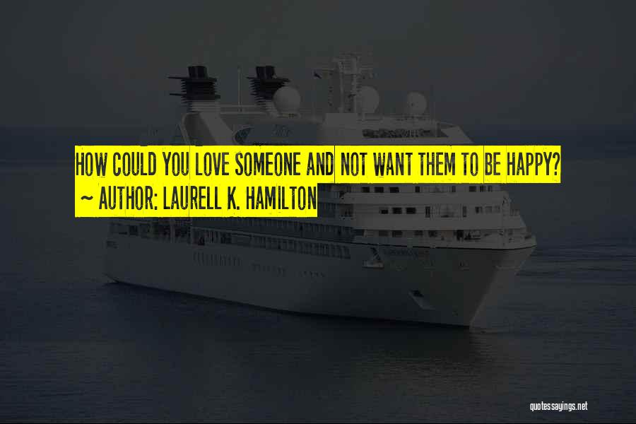 Want Someone To Love Quotes By Laurell K. Hamilton