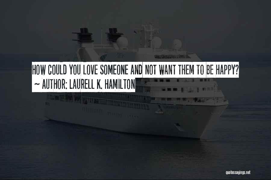 Want Someone To Love You Quotes By Laurell K. Hamilton
