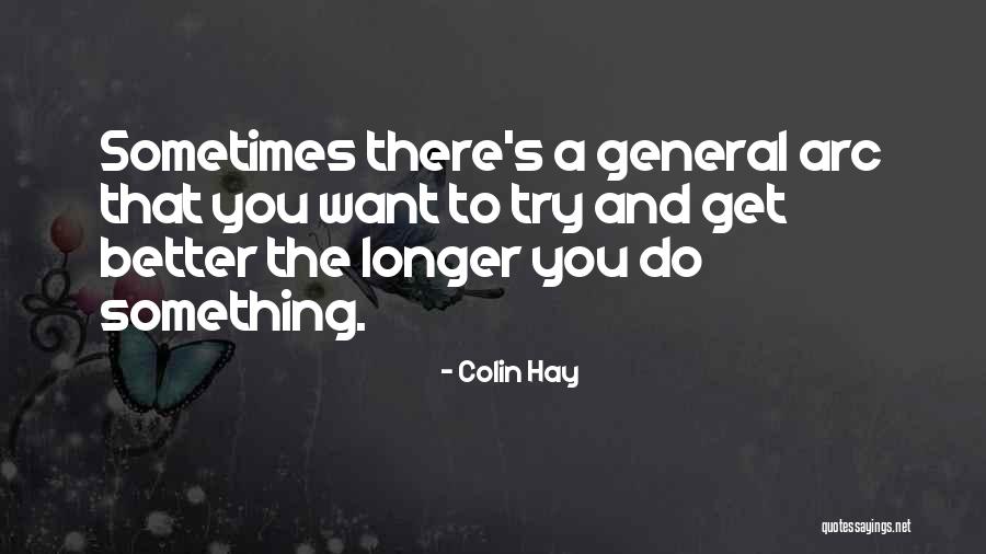 Want Something Better Quotes By Colin Hay Want Something Better Quotes By Colin Hay