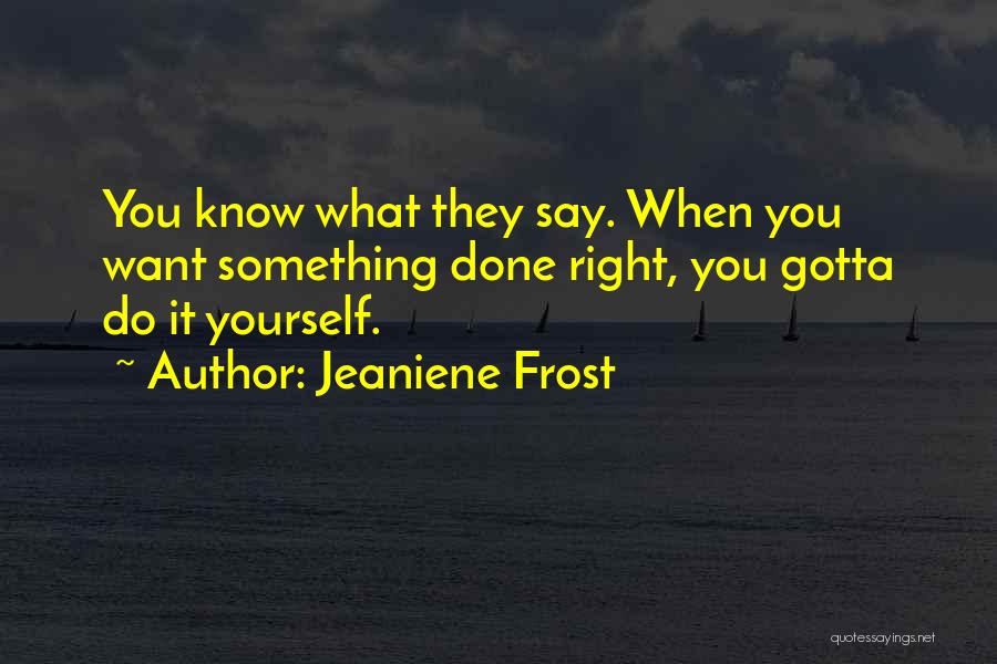 Want Something Done Do It Yourself Quotes By Jeaniene Frost