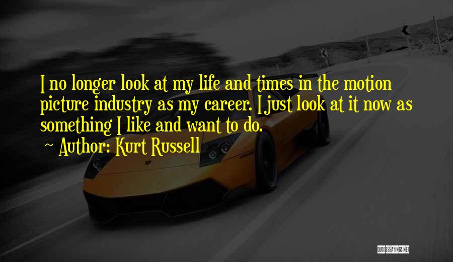 Want Something In Life Quotes By Kurt Russell