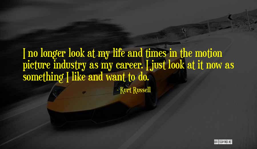 Want Something In Life Quotes By Kurt Russell