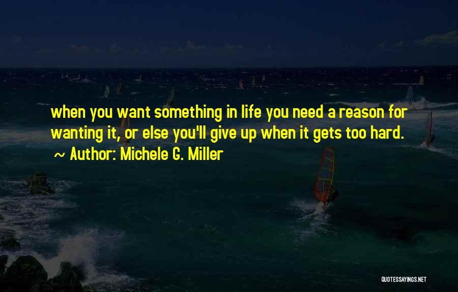 Want Something In Life Quotes By Michele G. Miller